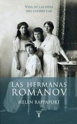 Icon image Las hermanas Romanov: Vida de las hijas del último zar