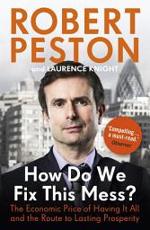 Icon image How Do We Fix This Mess? The Economic Price of Having it all, and the Route to Lasting Prosperity