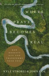Icon image Where Prayer Becomes Real: How Honesty with God Transforms Your Soul