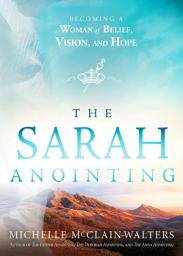 Icon image The Sarah Anointing: Becoming a Woman of Belief, Vision, and Hope