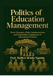 Icon image Politics of Education Management:Power Dynamics, Policy Implementation, and Stakeholder Engagement in Educational Systems