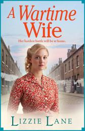 Icon image A Wartime Wife: A gripping historical saga from bestseller Lizzie Lane