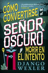 Icon image Cómo convertirse en el Señor Oscuro y morir en el intento