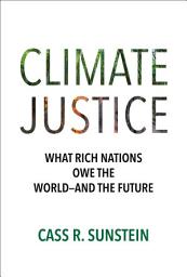 Icon image Climate Justice: What Rich Nations Owe the World—and the Future