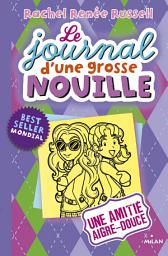 Icon image Le journal d'une grosse nouille, Tome 11: Une amitié aigre-douce