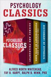 Icon image Psychology Classics: Science and Philosophy, The Psychology and Psychotherapy of Otto Rank, and Dictionary of Hypnosis