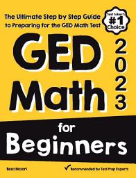 Icon image GED Math for Beginners: The Ultimate Step by Step Guide to Preparing for the GED Math Test