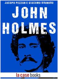Icon image John Holmes: Una vita vissuta pericolosamente