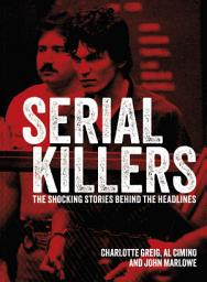 Icon image Serial Killers: The Shocking Stories Behind the Headlines