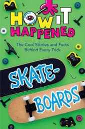Icon image How It Happened! Skateboards: The Cool Stories and Facts Behind Every Trick