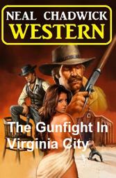 Icon image The Gunfight In Virginia City: Western