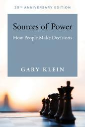 Icon image Sources of Power, 20th Anniversary Edition: How People Make Decisions