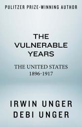 Icon image The Vulnerable Years: The United States, 1896-1917