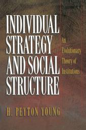 Icon image Individual Strategy and Social Structure: An Evolutionary Theory of Institutions