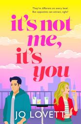 Icon image It's Not Me, It's You: Sparks fly in this laugh-out-loud, enemies-to-lovers rom-com from Jo Lovett