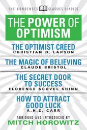 Icon image The Power of Optimism (Condensed Classics): The Optimist Creed; The Magic of Believing; The Secret Door to Success; How to Attract Good Luck: The Optimist Creed; The Magic of Believing; The Secret Door to Success; How to Attract Good Luck