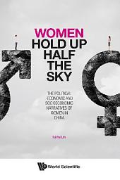 Icon image Women Hold Up Half the Sky: The Political-Economic and Socioeconomic Narratives of Women in China
