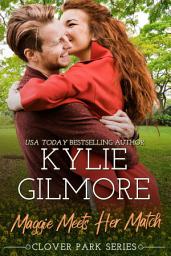 Icon image Maggie Meets Her Match: An Opposites Attract Romance (Clover Park, Book 12)