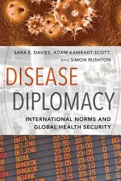 Icon image Disease Diplomacy: International Norms and Global Health Security