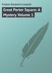Icon image Great Porter Square: A Mystery. Volume 1: Volume 1