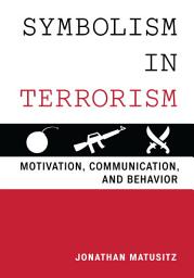 Icon image Symbolism in Terrorism: Motivation, Communication, and Behavior