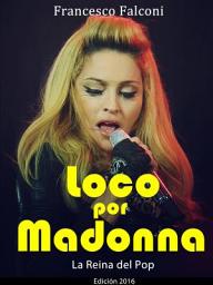 Icon image Loco por Madonna. La Reina del Pop