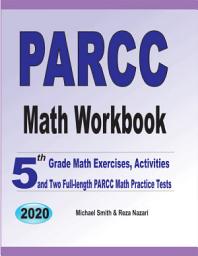 Icon image PARCC Math Workbook: 5th Grade Math Exercises, Activities, and Two Full-Length PARCC Math Practice Tests