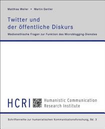 Icon image Twitter und der öffentliche Diskurs: Medienethische Fragen zur Funktion des Microblogging-Dienstes