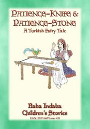 Icon image PATIENCE STONE AND PATIENCE KNIFE - A Turkish Fairy Tale: Baba Indaba?s Children's Stories - Issue 431