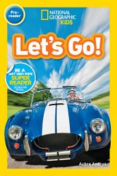 Icon image Let's Go! (National Geographic Kids Readers, Pre-Reader): A Reader About Buses, Bikes, Cars, and How We Travel