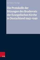 Icon image Die Protokolle der Sitzungen des Bruderrats der Evangelischen Kirche in Deutschland 1945–1949