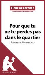 Icon image Pour que tu ne te perdes pas dans le quartier de Patrick Modiano (Fiche de lecture): Analyse complète et résumé détaillé de l'oeuvre
