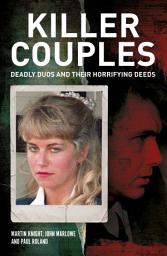 Icon image Killer Couples: Deadly Duos and Their Horrifying Deeds