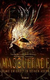 Icon image Masquerade: Seine Ewigkeit in deinen Adern