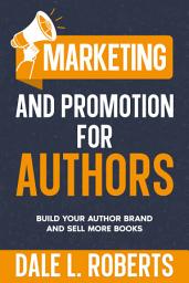 Icon image Marketing and Promotion for Authors: Build Your Author Brand and Sell More Books