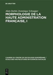 Icon image Morphologie de la haute administration française, I: Les agents du système administratif