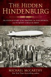 Icon image The Hidden Hindenburg: The Untold Story of the Tragedy, the Nazi Secrets, and the Quest to Rule the Skies