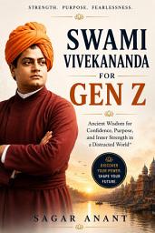 Icon image Swami Vivekananda for Gen Z: The Lost Blueprint for Strength, Character, Freedom, and Human Greatness