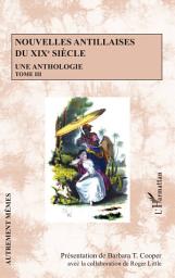 Icon image Nouvelles antillaises du XIXe siècle: Une anthologie Tome III - Tome III