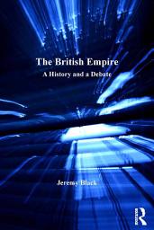Icon image The British Empire: A History and a Debate