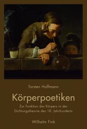 Icon image Körperpoetiken: Zur Funktion des Körpers in der Dichtungstheorie des 18. Jahrhunderts