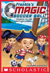 Icon image Frankie vs. the Pirate Pillagers (Frankie's Magic Soccer Ball #1)