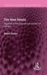 Icon image The New Helots: Migrants in the International Division of Labour