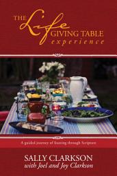 Icon image The Lifegiving Table Experience: A Guided Journey of Feasting through Scripture