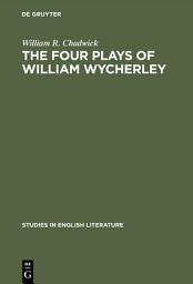 Icon image The four plays of William Wycherley: A study in the development of a dramatist