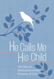 Icon image He Calls Me His Child: 100 Days of Meditations on the Promises of God