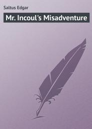 Icon image Mr. Incoul's Misadventure