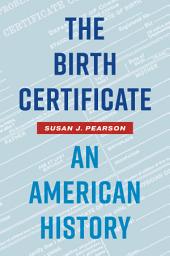 Icon image The Birth Certificate: An American History