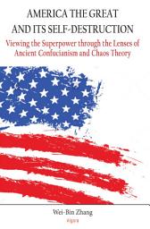 Icon image America the Great and Its Self-Destruction: Viewing the Superpower through the Lenses of Ancient Confucianism and Chaos Theory
