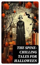 Icon image The Spine-Chilling Tales for Halloween: 350+ Horror Classics, Supernatural Thrillers, Occult Mysteries & Ghost Stories